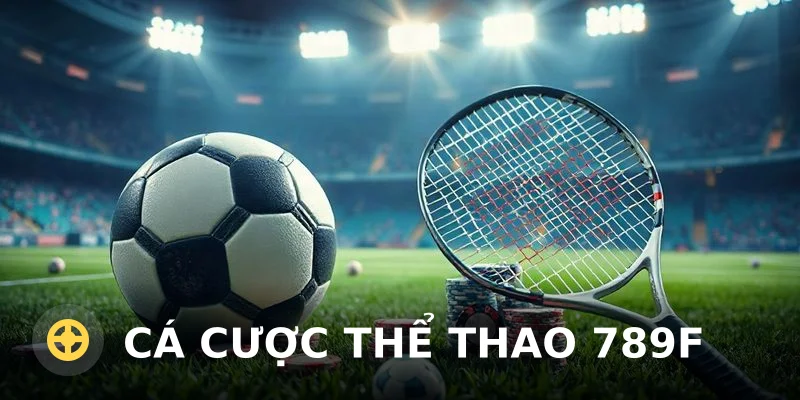 Cá cược thể thao 789F – Hướng dẫn tham gia và nhận khuyến mãi mới nhất
