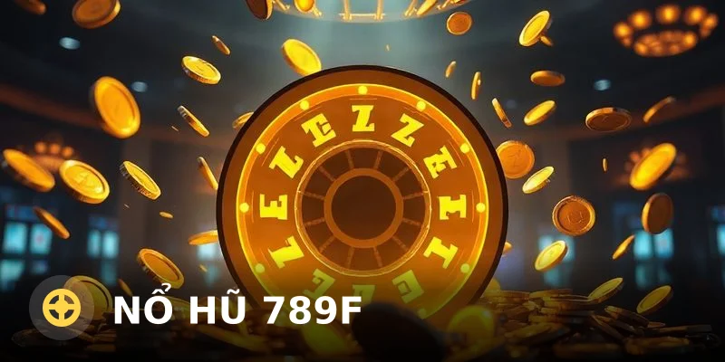 Nổ hũ 789F: Đánh giá chi tiết từ trải nghiệm thực tế 2025